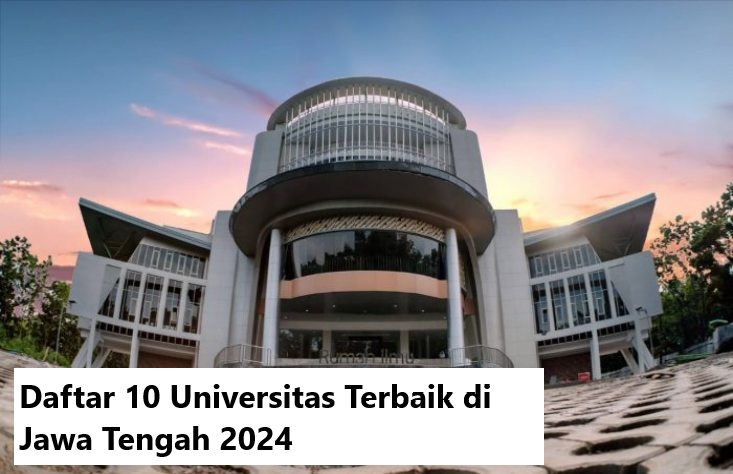 Daftar 10 Universitas Terbaik di Jawa Tengah 2024