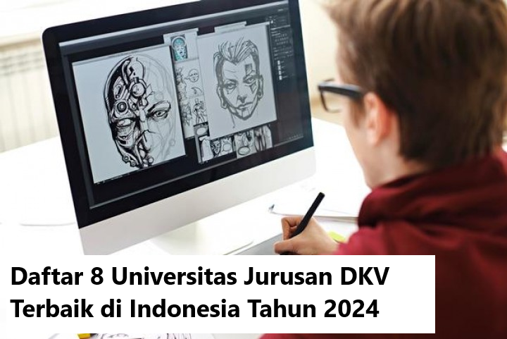 Daftar 8 Universitas Jurusan DKV Terbaik di Indonesia Tahun 2024