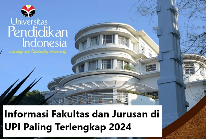 Universitas Pendidikan Indonesia - Informasi Fakultas dan Jurusan di UPI Paling Terlengkap 2024